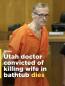 Utah doctor convicted of killing wife in bathtub dies Clone