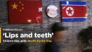 'Lips and teeth' no more as China's ties with North Korea fray